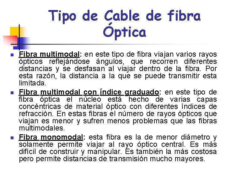 Tipo de Cable de fibra Óptica n n n Fibra multimodal: en este tipo
