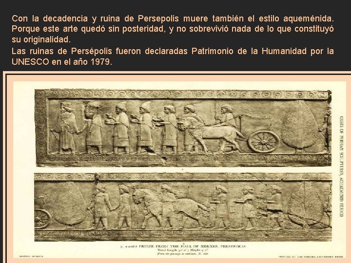 Con la decadencia y ruina de Persepolis muere también el estilo aqueménida. Porque este