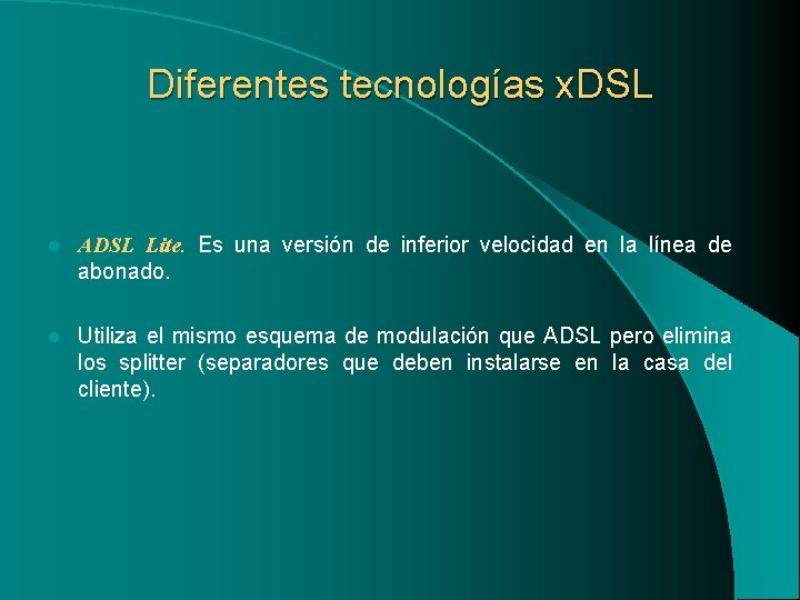 Diferentes tecnologías x. DSL l ADSL Lite. Es una versión de inferior velocidad en