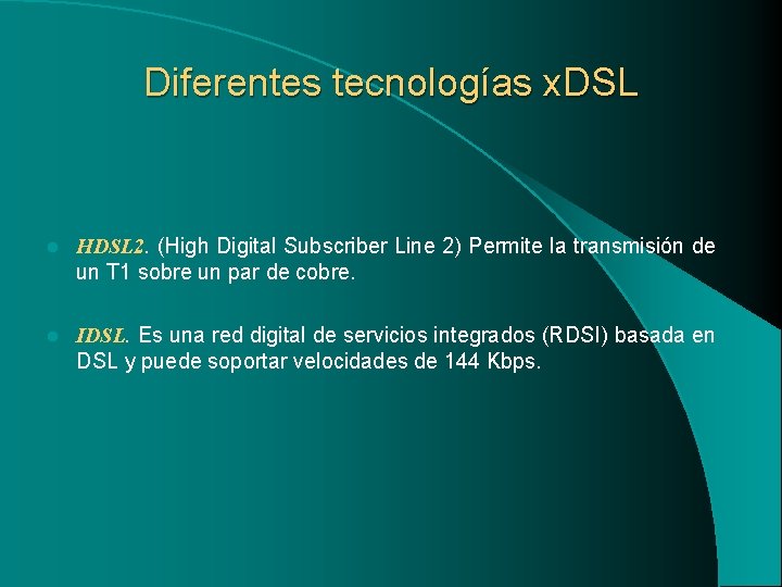 Diferentes tecnologías x. DSL l HDSL 2. (High Digital Subscriber Line 2) Permite la