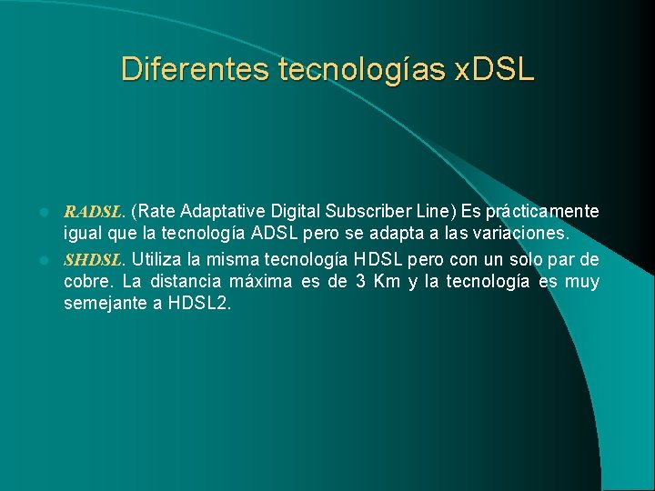 Diferentes tecnologías x. DSL RADSL. (Rate Adaptative Digital Subscriber Line) Es prácticamente igual que