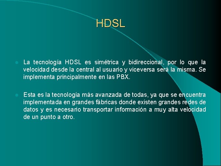 HDSL l La tecnología HDSL es simétrica y bidireccional, por lo que la velocidad HDSL l La tecnología HDSL es simétrica y bidireccional, por lo que la velocidad