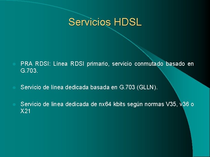 Servicios HDSL l PRA RDSI: Línea RDSI primario, servicio conmutado basado en G. 703.