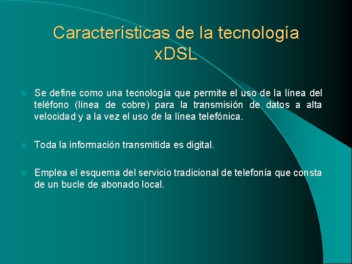 Características de la tecnología x. DSL l Se define como una tecnología que permite