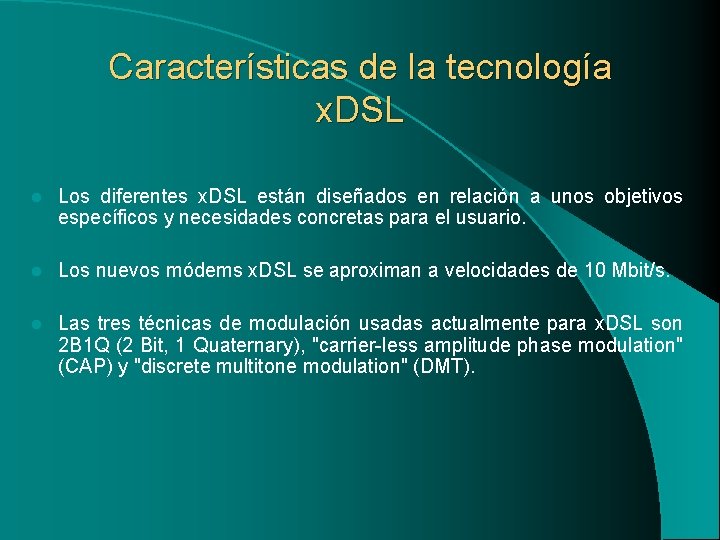 Características de la tecnología x. DSL l Los diferentes x. DSL están diseñados en
