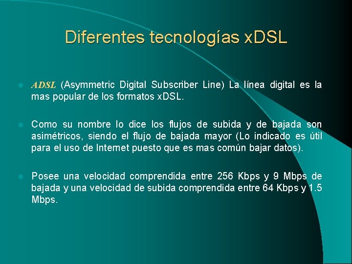 Diferentes tecnologías x. DSL l ADSL (Asymmetric Digital Subscriber Line) La línea digital es