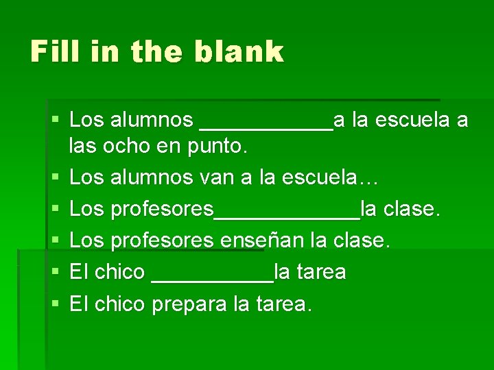 Fill in the blank § Los alumnos ______a la escuela a las ocho en