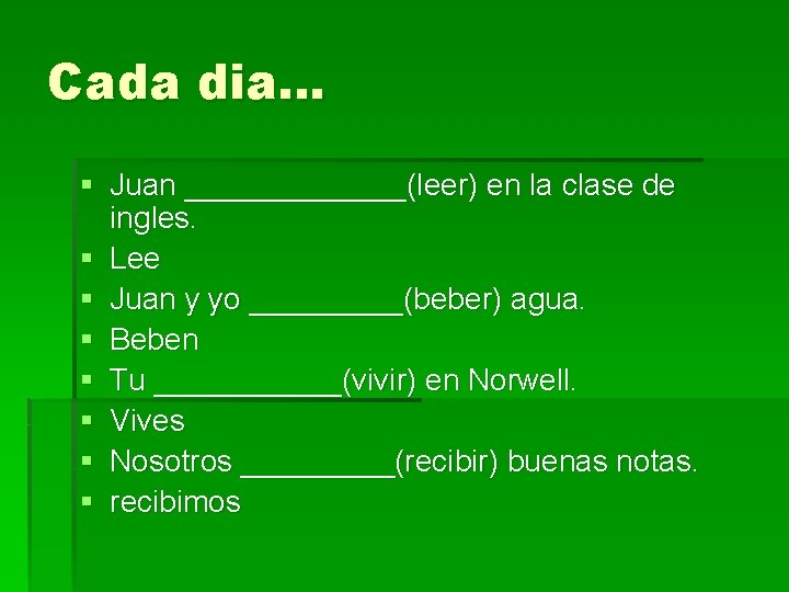 Cada dia… § Juan _______(leer) en la clase de ingles. § Lee § Juan