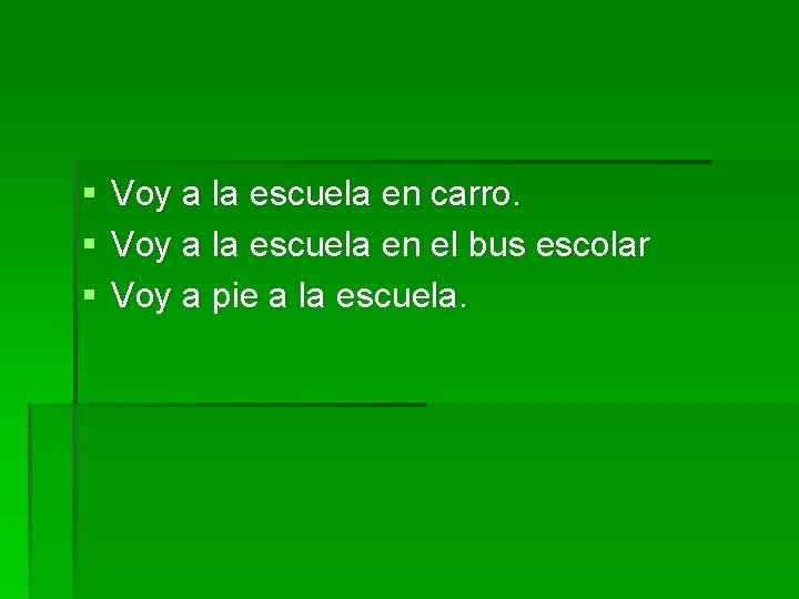 § § § Voy a la escuela en carro. Voy a la escuela en