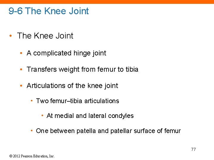 9 -6 The Knee Joint • A complicated hinge joint • Transfers weight from