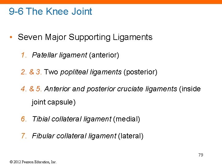 9 -6 The Knee Joint • Seven Major Supporting Ligaments 1. Patellar ligament (anterior)