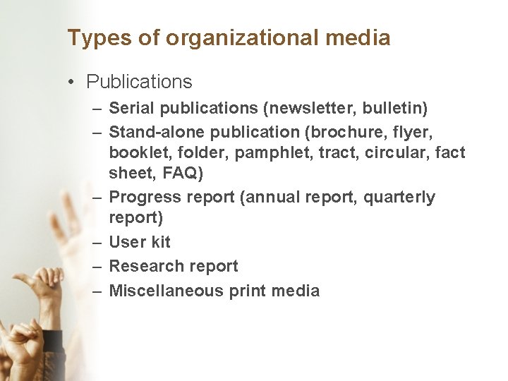 Types of organizational media • Publications – Serial publications (newsletter, bulletin) – Stand-alone publication