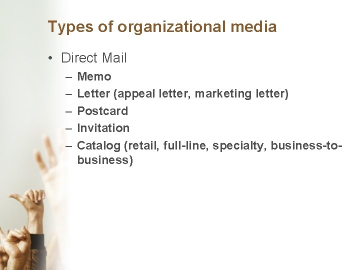 Types of organizational media • Direct Mail – – – Memo Letter (appeal letter,