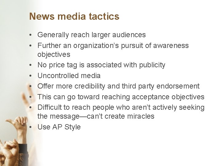 News media tactics • Generally reach larger audiences • Further an organization’s pursuit of