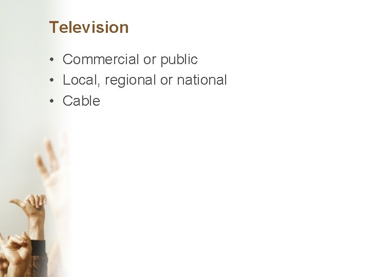 Television • Commercial or public • Local, regional or national • Cable 