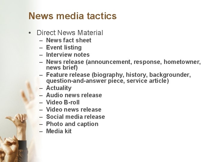 News media tactics • Direct News Material – – – News fact sheet Event