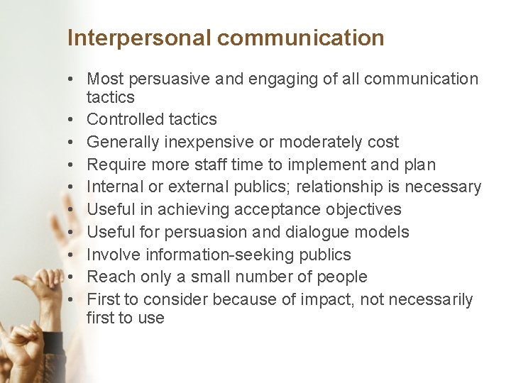 Interpersonal communication • Most persuasive and engaging of all communication tactics • Controlled tactics