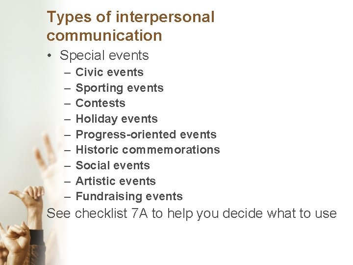 Types of interpersonal communication • Special events – – – – – Civic events