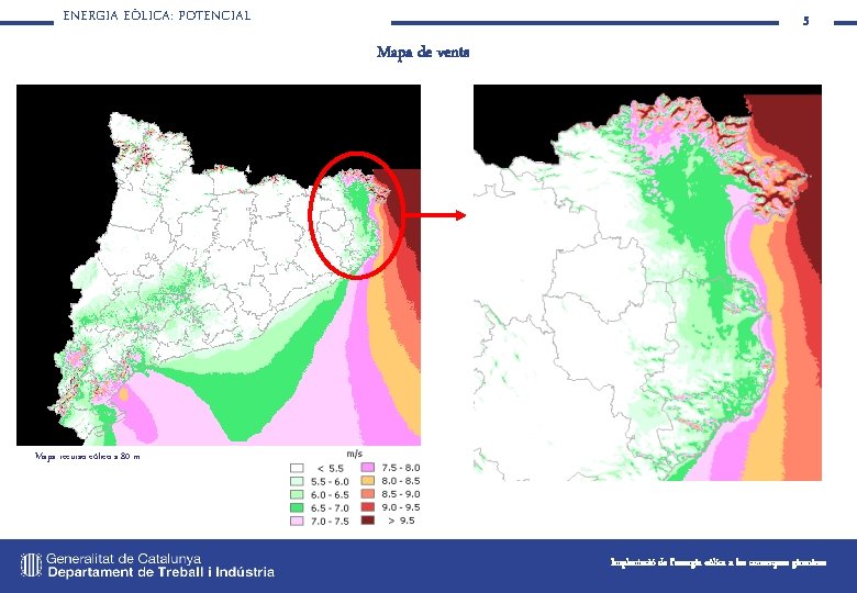 ENERGIA EÒLICA: POTENCIAL 5 Mapa de vents Mapa recurso eólico a 80 m. Implantació