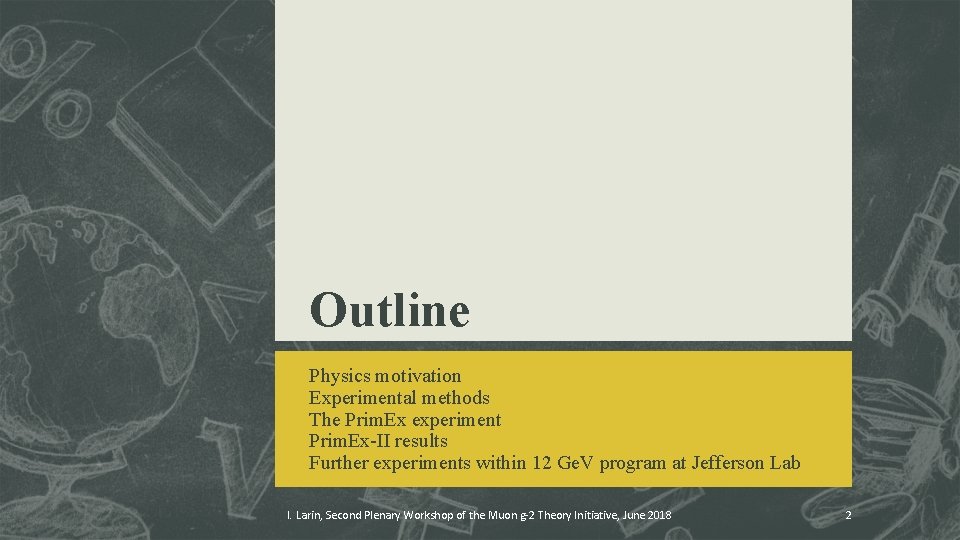 Outline Physics motivation Experimental methods The Prim. Ex experiment Prim. Ex-II results Further experiments