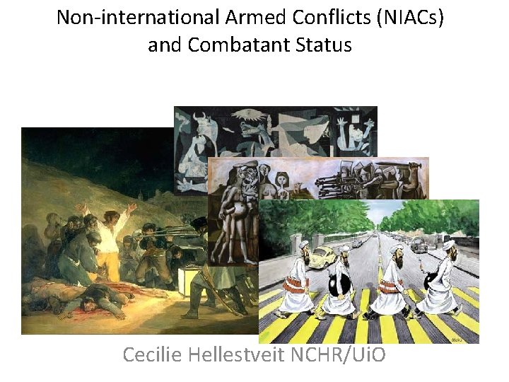 Non-international Armed Conflicts (NIACs) and Combatant Status Cecilie Hellestveit NCHR/Ui. O 