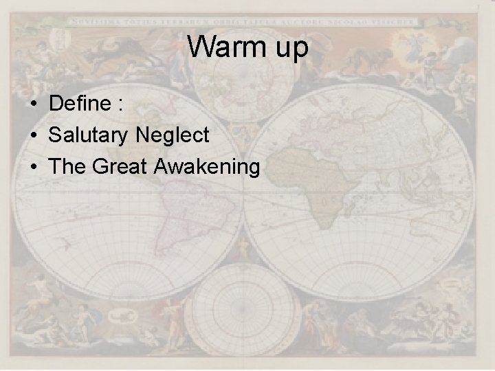 Warm up • Define : • Salutary Neglect • The Great Awakening 