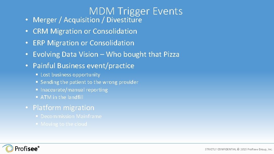  • • • MDM Trigger Events Merger / Acquisition / Divestiture CRM Migration