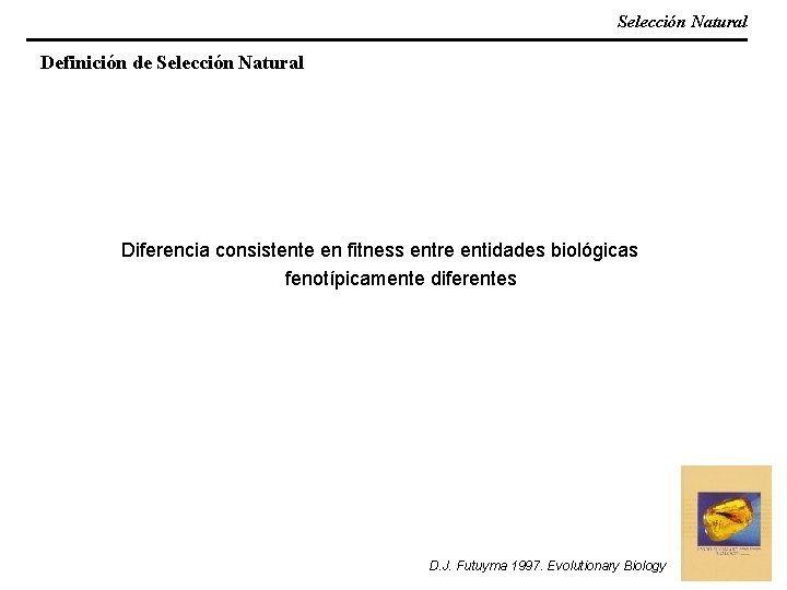 Selección Natural Definición de Selección Natural Diferencia consistente en fitness entre entidades biológicas fenotípicamente