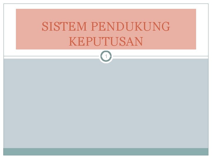 SISTEM PENDUKUNG KEPUTUSAN 1 