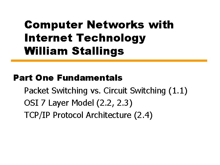 Computer Networks with Internet Technology William Stallings Part One Fundamentals Packet Switching vs. Circuit