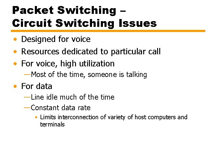 Packet Switching – Circuit Switching Issues • Designed for voice • Resources dedicated to