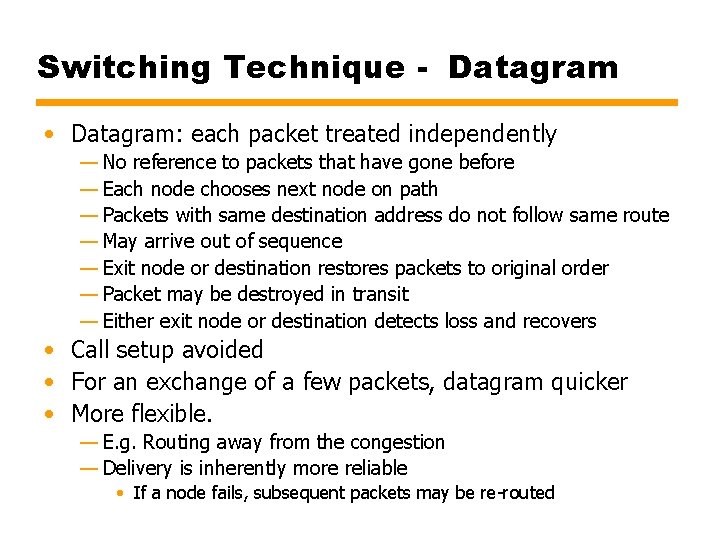 Switching Technique - Datagram • Datagram: each packet treated independently — No reference to