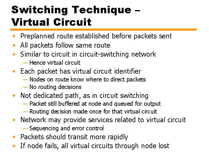 Switching Technique – Virtual Circuit • Preplanned route established before packets sent • All