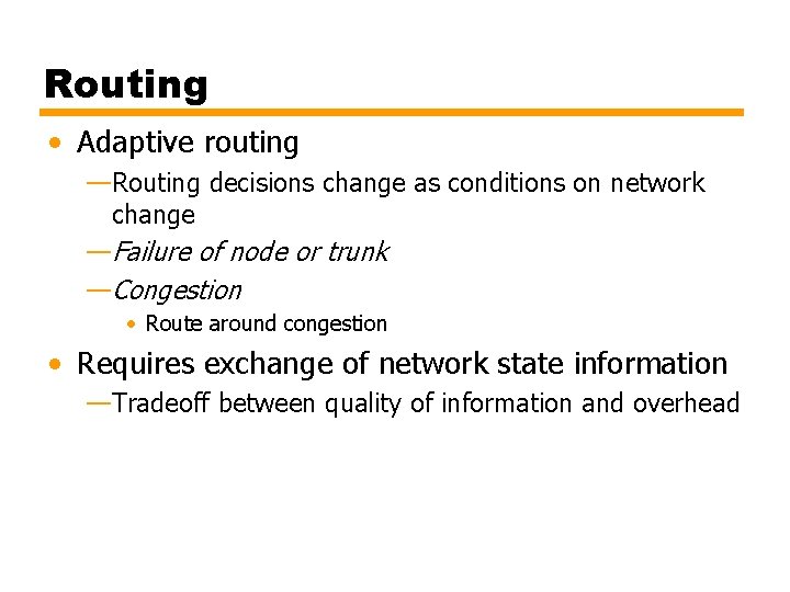 Routing • Adaptive routing —Routing decisions change as conditions on network change —Failure of