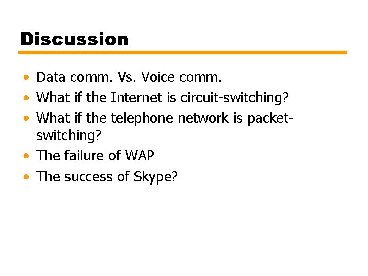 Discussion • Data comm. Vs. Voice comm. • What if the Internet is circuit-switching?