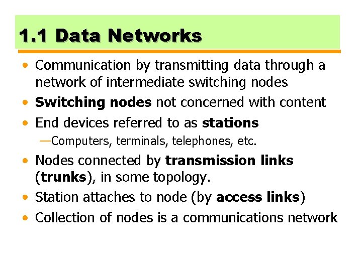 1. 1 Data Networks • Communication by transmitting data through a network of intermediate