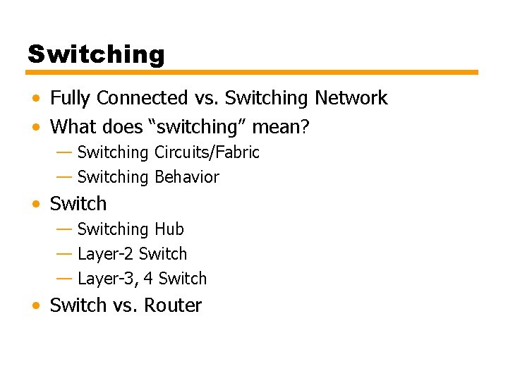 Switching • Fully Connected vs. Switching Network • What does “switching” mean? — Switching