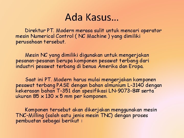 Ada Kasus… Direktur PT. Modern merasa sulit untuk mencari operator mesin Numerical Control (