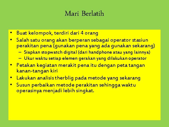 Mari Berlatih • Buat kelompok, terdiri dari 4 orang • Salah satu orang akan