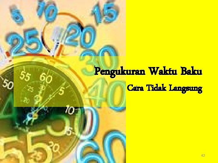 Pengukuran Waktu Baku Cara Tidak Langsung 42 