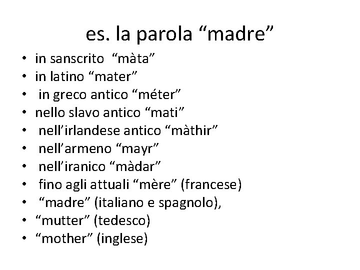 es. la parola “madre” • • • in sanscrito “màta” in latino “mater” in