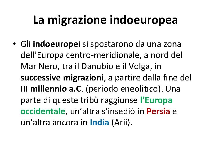 La migrazione indoeuropea • Gli indoeuropei si spostarono da una zona dell’Europa centro-meridionale, a