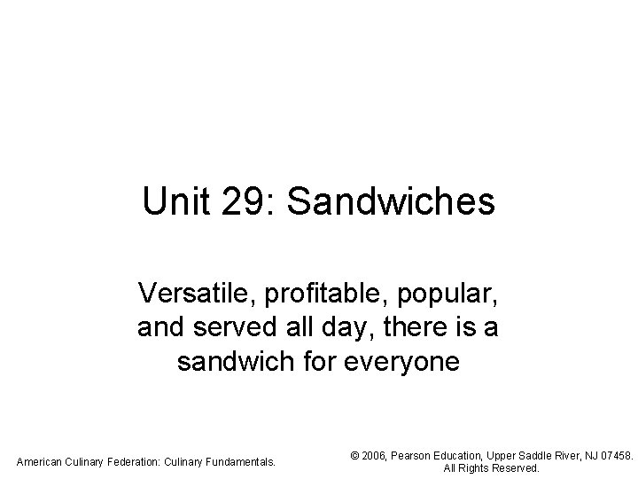 Unit 29: Sandwiches Versatile, profitable, popular, and served all day, there is a sandwich