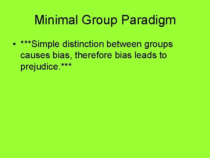 Minimal Group Paradigm • ***Simple distinction between groups causes bias, therefore bias leads to