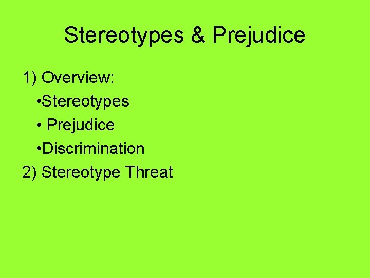 Stereotypes & Prejudice 1) Overview: • Stereotypes • Prejudice • Discrimination 2) Stereotype Threat