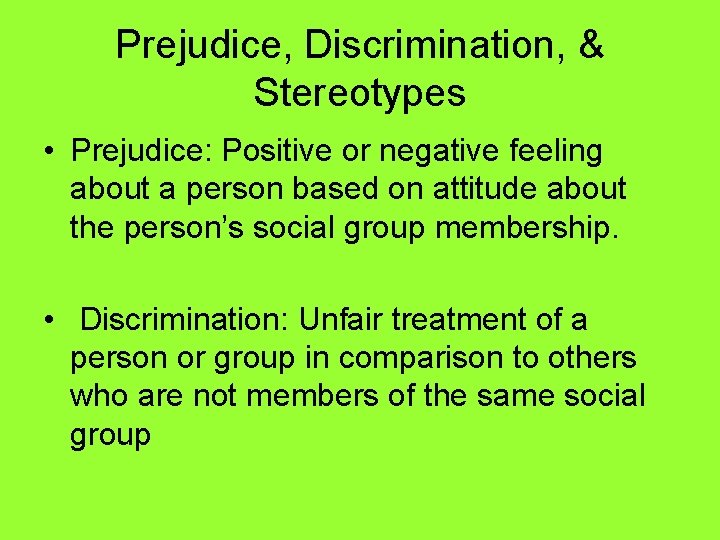 Prejudice, Discrimination, & Stereotypes • Prejudice: Positive or negative feeling about a person based