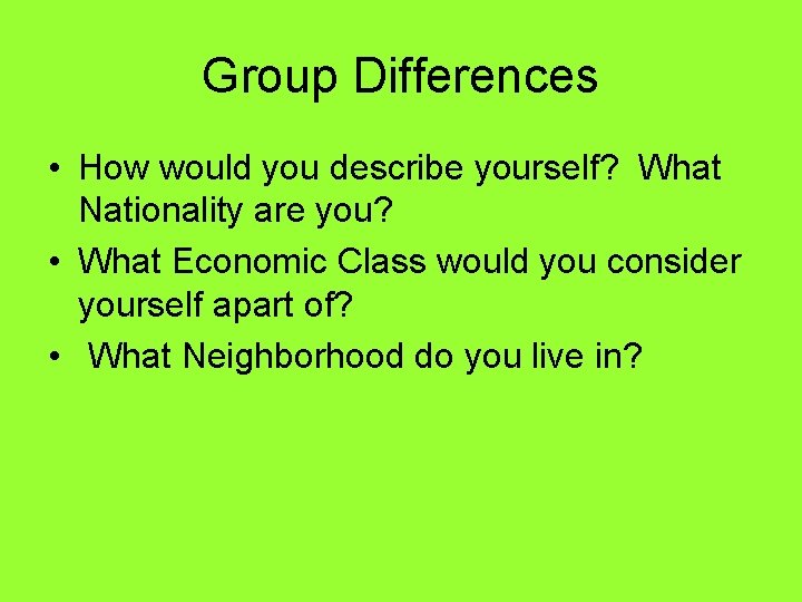 Group Differences • How would you describe yourself? What Nationality are you? • What