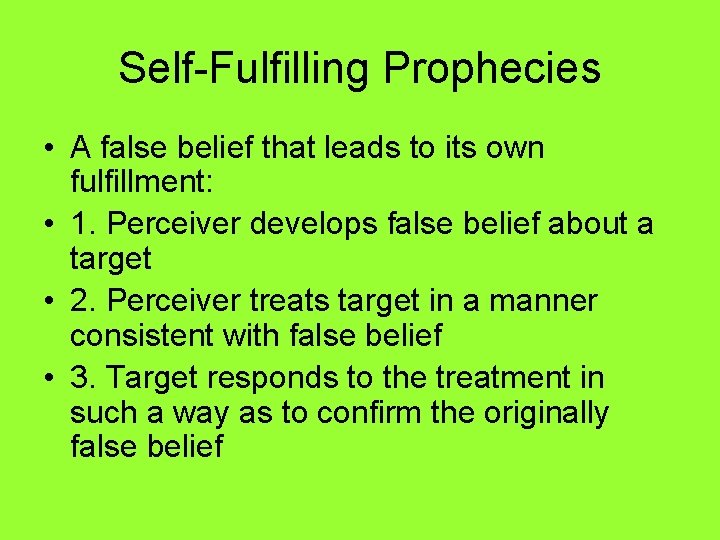 Self-Fulfilling Prophecies • A false belief that leads to its own fulfillment: • 1.