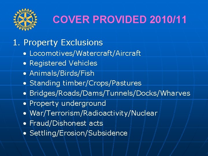 COVER PROVIDED 2010/11 1. Property Exclusions • • • Locomotives/Watercraft/Aircraft Registered Vehicles Animals/Birds/Fish Standing