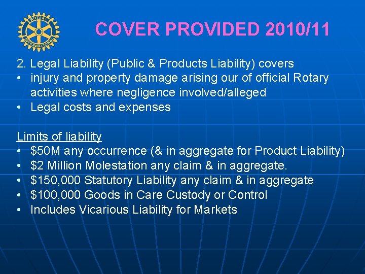 COVER PROVIDED 2010/11 2. Legal Liability (Public & Products Liability) covers • injury and